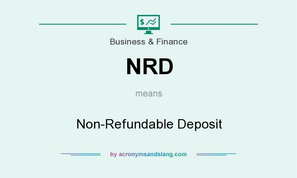 What does NRD mean? It stands for Non-Refundable Deposit