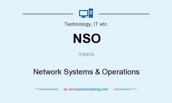 What does NSO mean? It stands for Network Systems & Operations