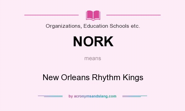 What does NORK mean? It stands for New Orleans Rhythm Kings