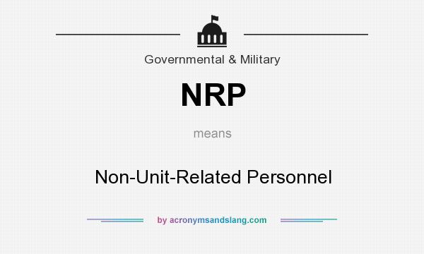What does NRP mean? It stands for Non-Unit-Related Personnel