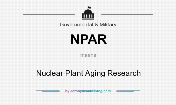 What does NPAR mean? It stands for Nuclear Plant Aging Research
