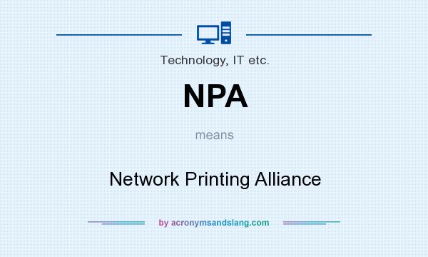 What does NPA mean? It stands for Network Printing Alliance