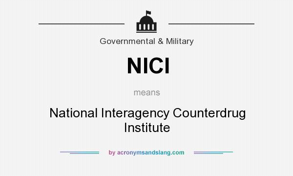 What does NICI mean? It stands for National Interagency Counterdrug Institute