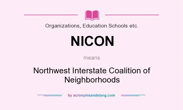 What does NICON mean? It stands for Northwest Interstate Coalition of Neighborhoods