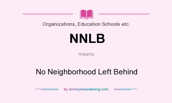 What does NNLB mean? It stands for No Neighborhood Left Behind