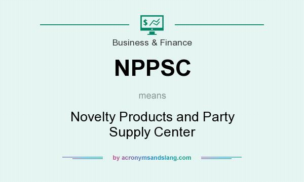 What does NPPSC mean? It stands for Novelty Products and Party Supply Center