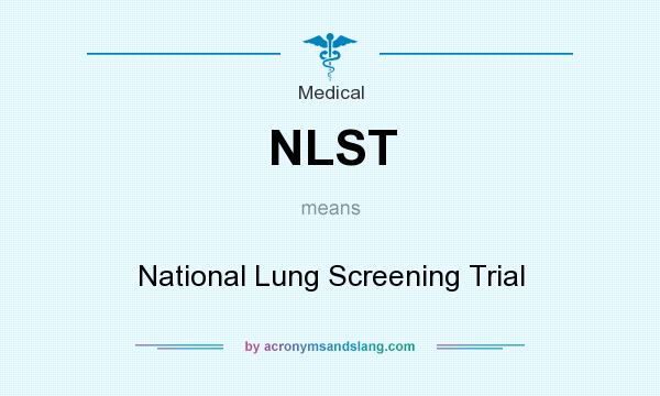 What does NLST mean? It stands for National Lung Screening Trial