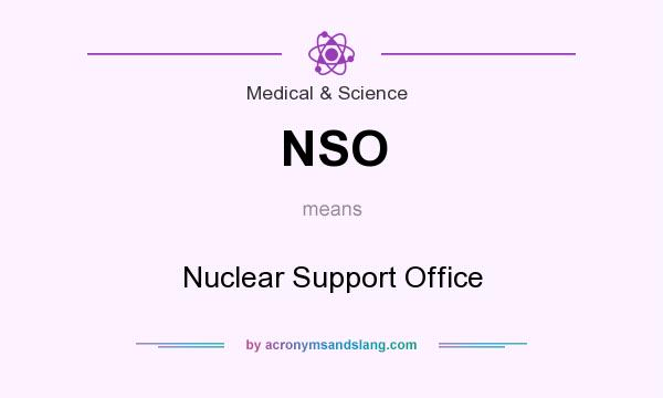 What does NSO mean? It stands for Nuclear Support Office