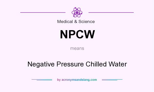 What does NPCW mean? It stands for Negative Pressure Chilled Water