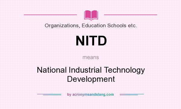 What does NITD mean? It stands for National Industrial Technology Development