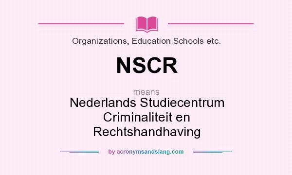 What does NSCR mean? It stands for Nederlands Studiecentrum Criminaliteit en Rechtshandhaving