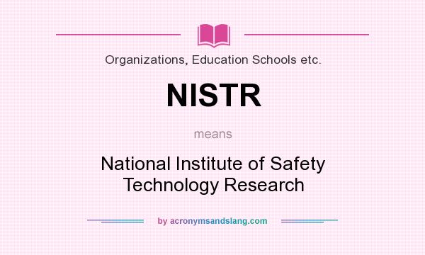 What does NISTR mean? It stands for National Institute of Safety Technology Research