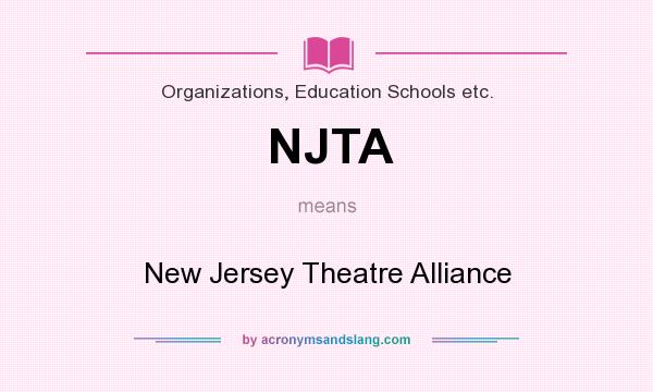 What does NJTA mean? It stands for New Jersey Theatre Alliance