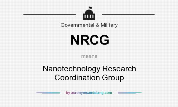 What does NRCG mean? It stands for Nanotechnology Research Coordination Group