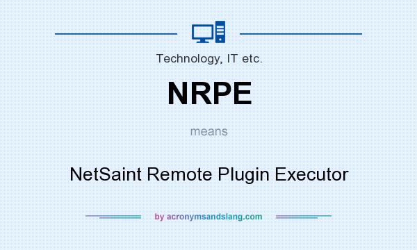 What does NRPE mean? It stands for NetSaint Remote Plugin Executor