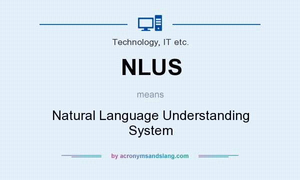 What does NLUS mean? It stands for Natural Language Understanding System