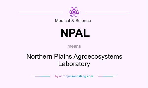 What does NPAL mean? It stands for Northern Plains Agroecosystems Laboratory
