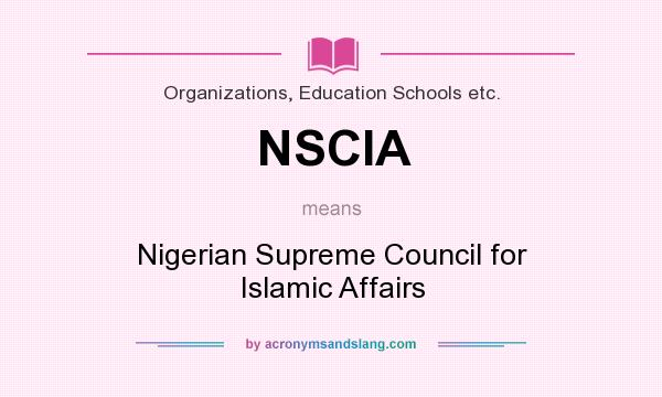 What does NSCIA mean? It stands for Nigerian Supreme Council for Islamic Affairs