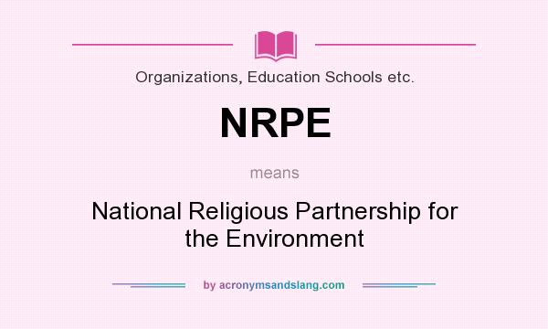 What does NRPE mean? It stands for National Religious Partnership for the Environment