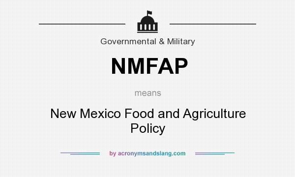 What does NMFAP mean? It stands for New Mexico Food and Agriculture Policy