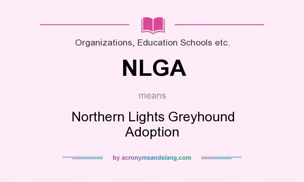 What does NLGA mean? It stands for Northern Lights Greyhound Adoption