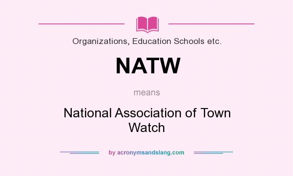What does NATW mean? It stands for National Association of Town Watch