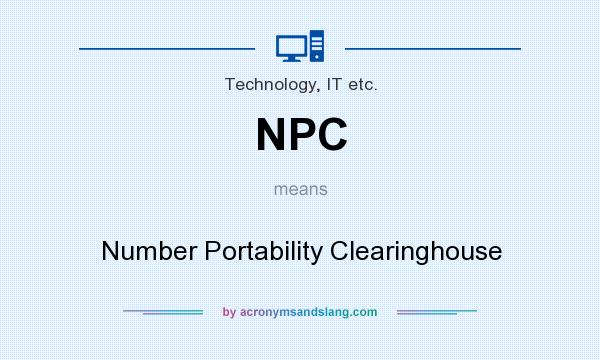 What does NPC mean? It stands for Number Portability Clearinghouse