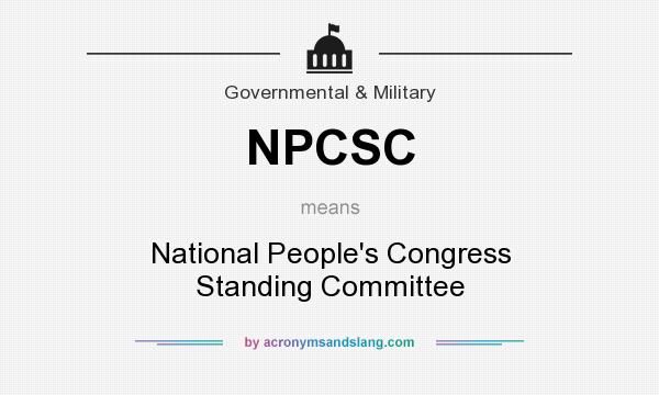 What does NPCSC mean? It stands for National People`s Congress Standing Committee