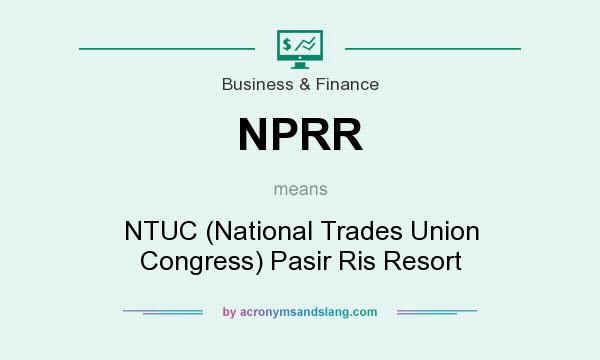 What does NPRR mean? It stands for NTUC (National Trades Union Congress) Pasir Ris Resort