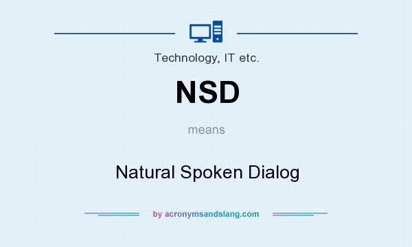What does NSD mean? It stands for Natural Spoken Dialog