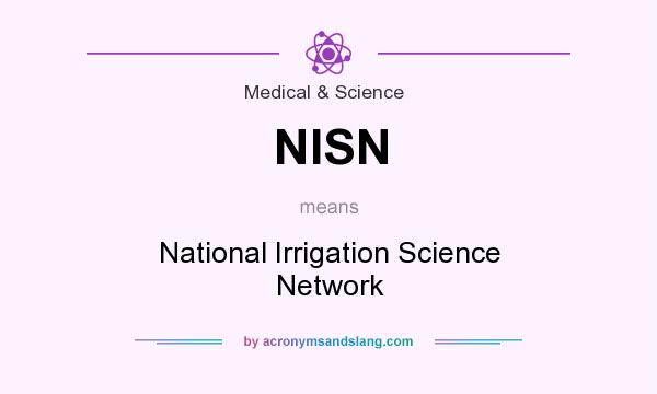 What does NISN mean? It stands for National Irrigation Science Network