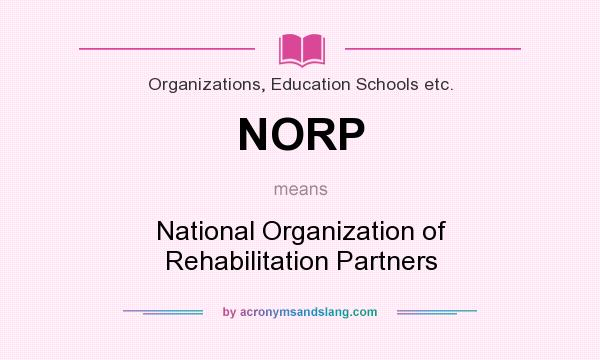 What does NORP mean? It stands for National Organization of Rehabilitation Partners