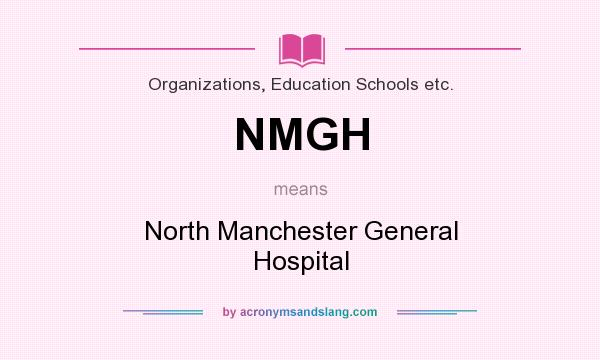 What does NMGH mean? It stands for North Manchester General Hospital