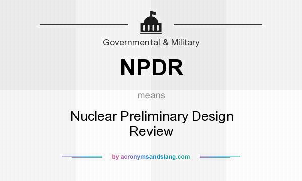 What does NPDR mean? It stands for Nuclear Preliminary Design Review
