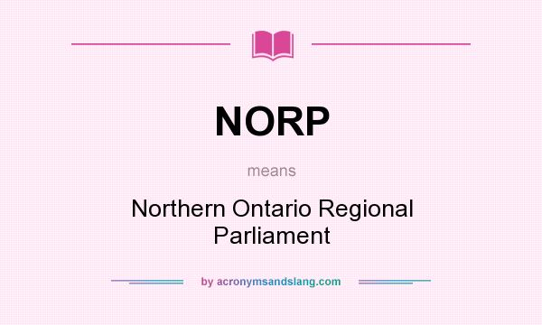 What does NORP mean? It stands for Northern Ontario Regional Parliament