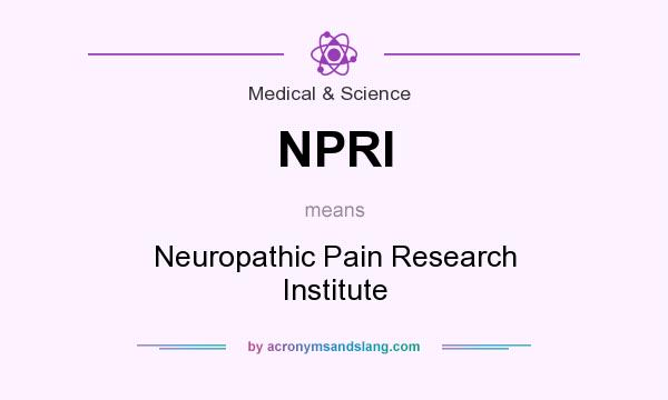 What does NPRI mean? It stands for Neuropathic Pain Research Institute
