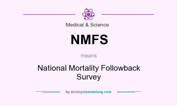 What does NMFS mean? It stands for National Mortality Followback Survey