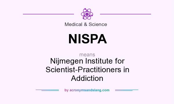 What does NISPA mean? It stands for Nijmegen Institute for Scientist-Practitioners in Addiction