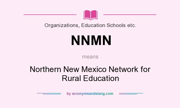 What does NNMN mean? It stands for Northern New Mexico Network for Rural Education