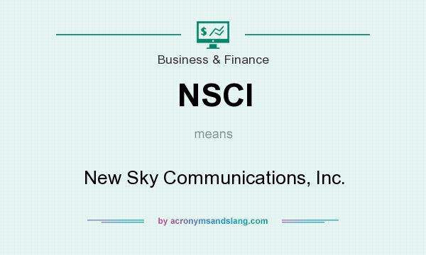 What does NSCI mean? It stands for New Sky Communications, Inc.