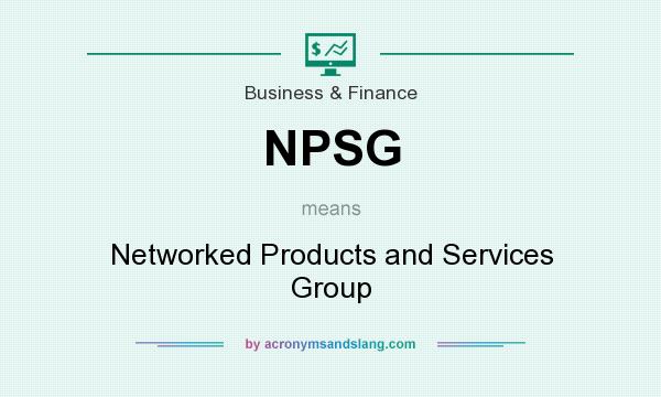 What does NPSG mean? It stands for Networked Products and Services Group