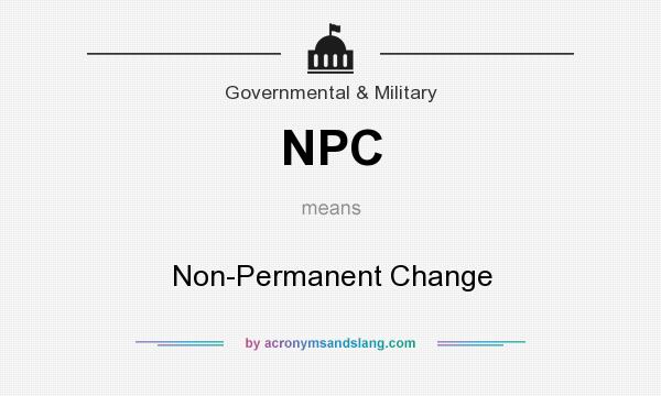 What does NPC mean? It stands for Non-Permanent Change