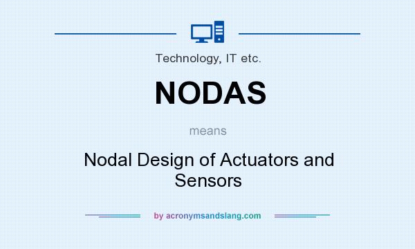 What does NODAS mean? It stands for Nodal Design of Actuators and Sensors