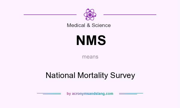 What does NMS mean? It stands for National Mortality Survey