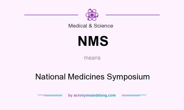 What does NMS mean? It stands for National Medicines Symposium
