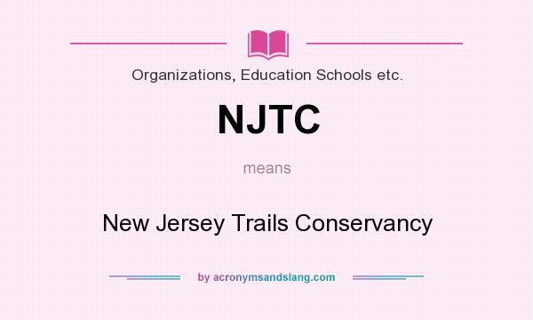 What does NJTC mean? It stands for New Jersey Trails Conservancy