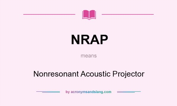 What does NRAP mean? It stands for Nonresonant Acoustic Projector