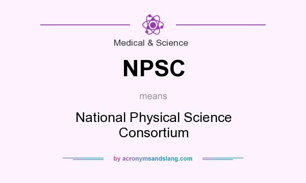 What does NPSC mean? It stands for National Physical Science Consortium