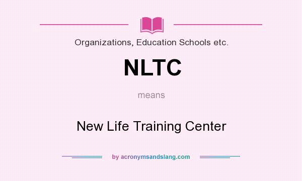 What does NLTC mean? It stands for New Life Training Center