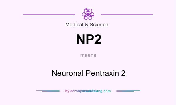 What does NP2 mean? It stands for Neuronal Pentraxin 2